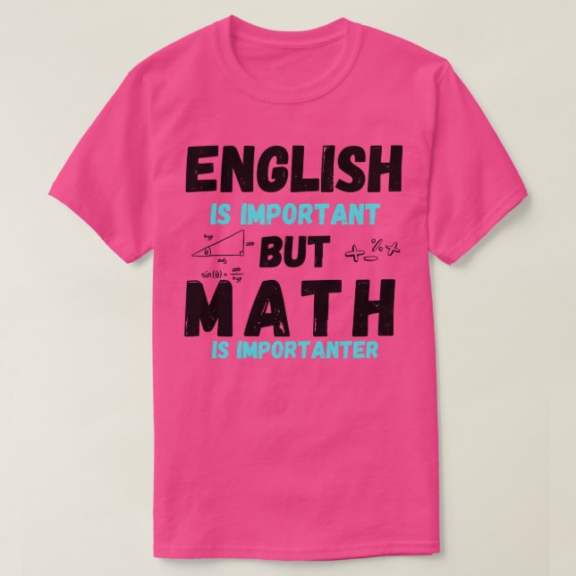Englisch ist wichtig, aber Mathematik ist wichtig  T-Shirt (Design vorne)