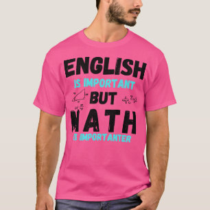 Englisch ist wichtig, aber Mathematik ist wichtig  T-Shirt
