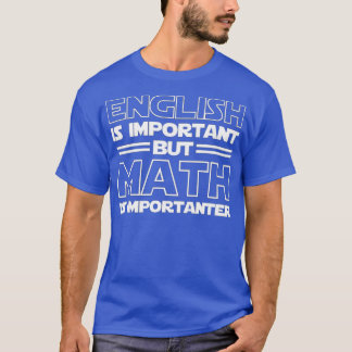 Englisch ist wichtig, aber Mathematik ist wichtig  T-Shirt