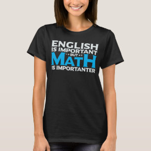 Englisch ist wichtig, aber Mathematik ist wichtig  T-Shirt