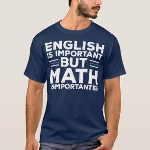 Englisch ist wichtig, aber Mathematik ist wichtig  T-Shirt