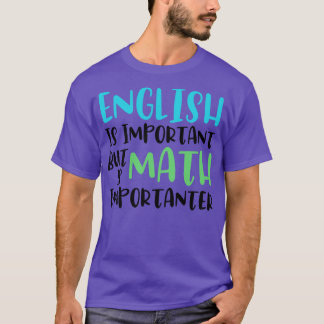 Englisch ist wichtig, aber Mathematik ist wichtig  T-Shirt