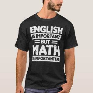 Englisch ist wichtig, aber Mathematik ist wichtig T-Shirt