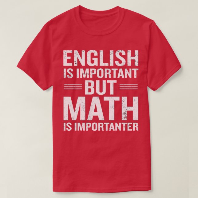 Englisch ist wichtig, aber Mathematik ist wichtig  T-Shirt (Design vorne)