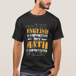 Englisch ist wichtig, aber Mathematik ist wichtige T-Shirt