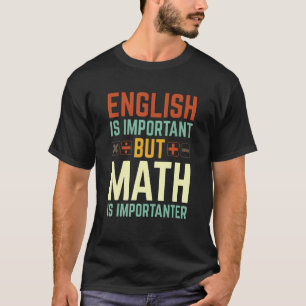 Englisch ist wichtig, aber Mathematik ist wichtige T-Shirt