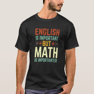 Englisch ist wichtig, aber Mathematik ist wichtige T-Shirt