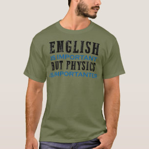 Englisch ist wichtig, aber Physik ist noch wichtig T-Shirt