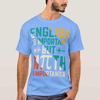 Englisch ist wichtig, Mathematik ist jedoch wichti T-Shirt