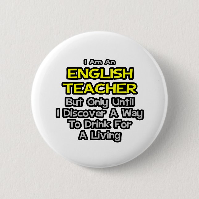 Englisch Lehrer Joke .. Trinken zum Leben Button (Vorderseite)
