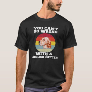 Englischer Setter Hund Sie Canu2019t gehen falsch T-Shirt