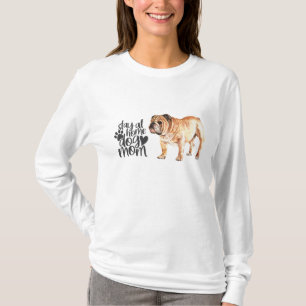 English Bulldog - Bleibe at Zuhause Dog Mama T-Shirt