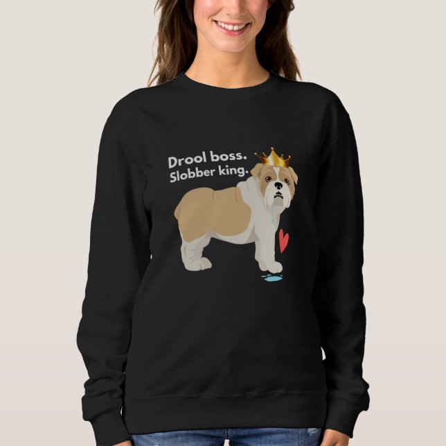 English Bulldog Drool Boss Slobber King Sweatshirt (Vorderseite)