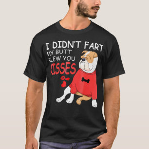 English Bulldog I Didnt Furz Mein Hintern Blew Kis T-Shirt