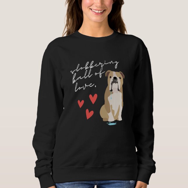 English Bulldog Slobbering Ball of Love Sweatshirt (Vorderseite)
