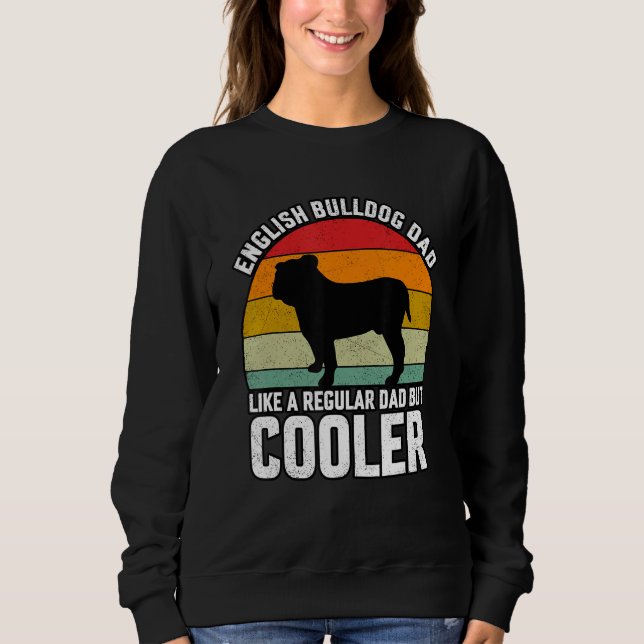 English Bulldogs Dad like a regular Dad but Cooler Sweatshirt (Vorderseite)