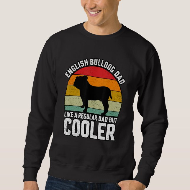 English Bulldogs Dad like a regular Dad but Cooler Sweatshirt (Vorderseite)