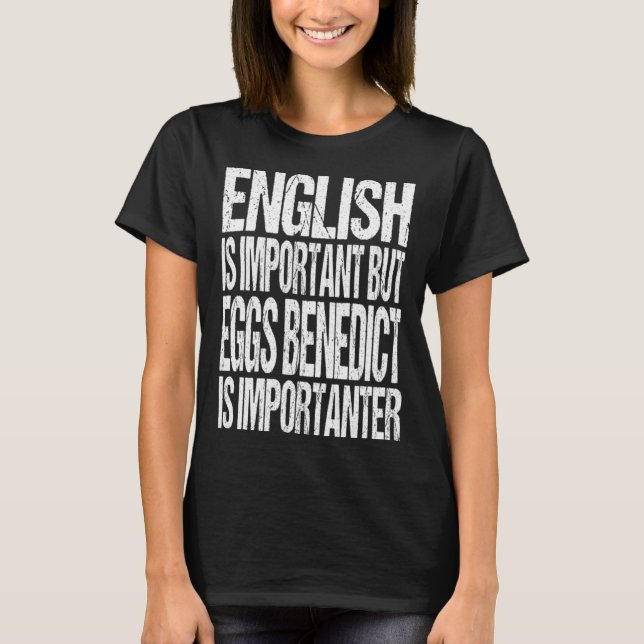 English Is Important But Eggs Benedict Is Importan T-Shirt (Vorderseite)
