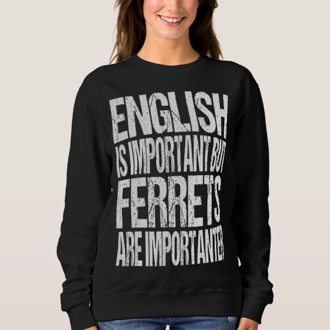 English Is Important But Ferrets Are Importanter Sweatshirt (Vorderseite)