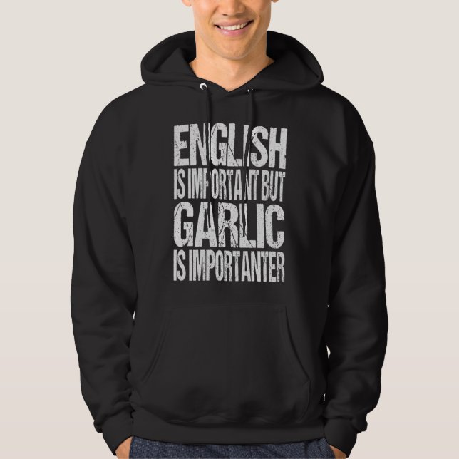 English Is Important But Garlic Is Importanter Hoodie (Vorderseite)