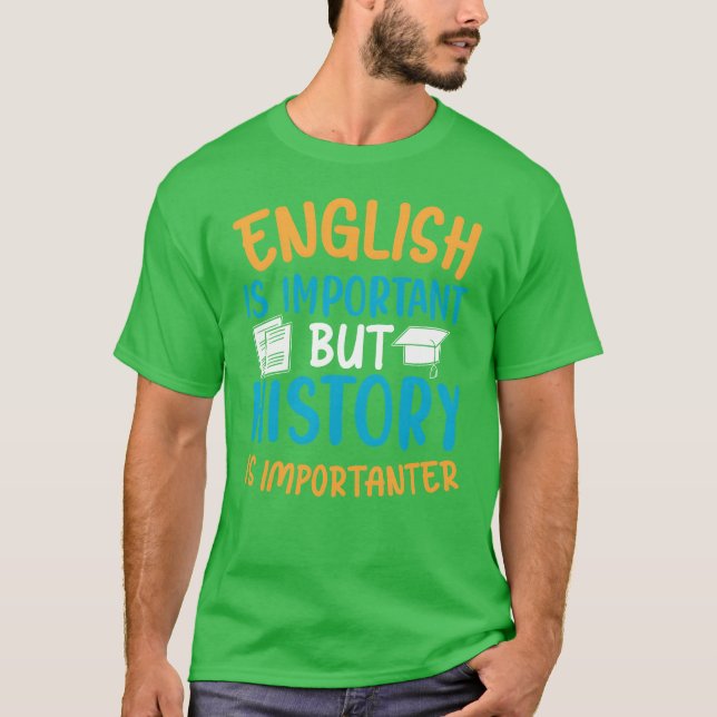 English Is Important But History Is Importanter Co T-Shirt (Vorderseite)