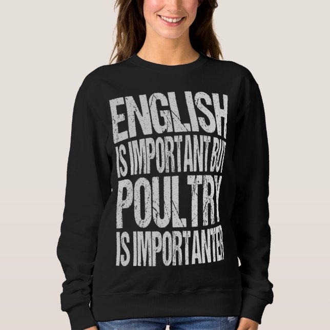 English Is Important But Poultry Is Importanter  C Sweatshirt (Vorderseite)