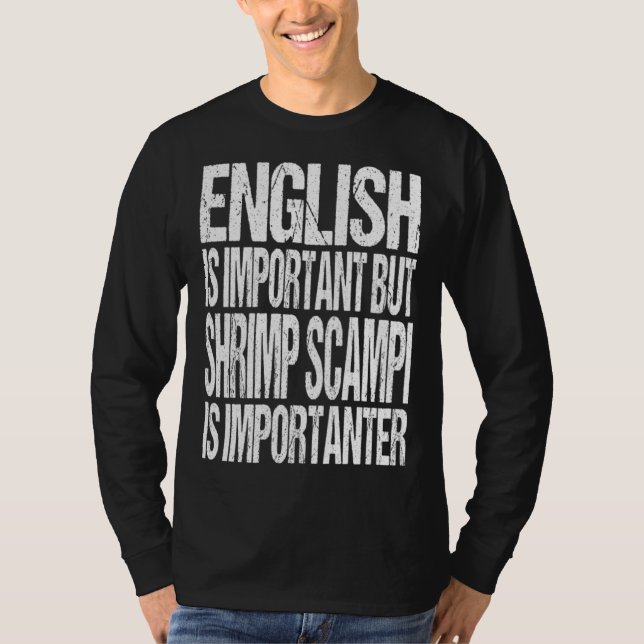 English Is Important But Shrimp Scampi Is Importan T-Shirt (Vorderseite)