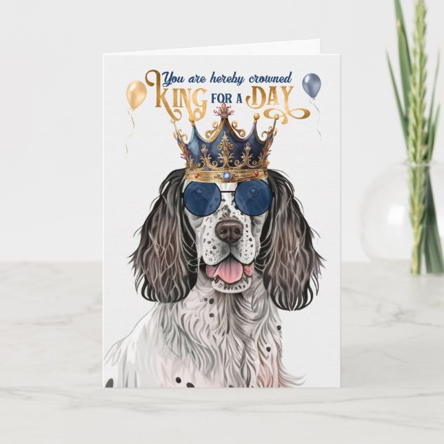 English Setter King for a Day Funny Birthday Karte (Vorderseite)