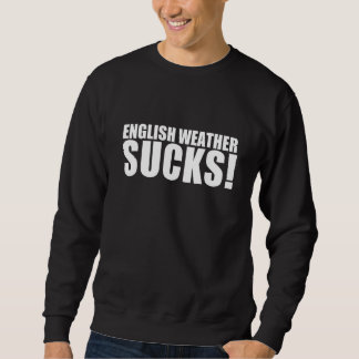 English Weather Sucks Sweatshirt
