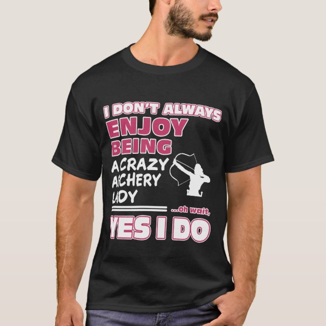 Enjoy Being A Crazy Archery T-Shirt (Vorderseite)