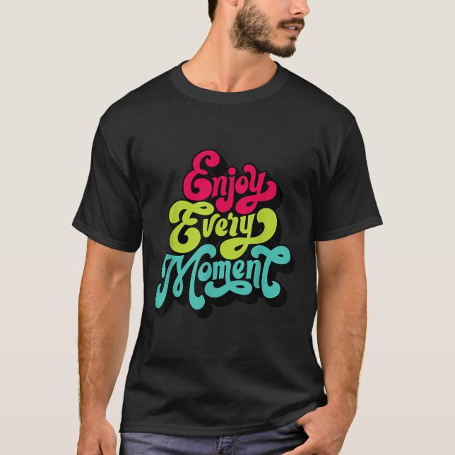 Enjoy Every Moment, Quotes , Enjoy  T-Shirt (Vorderseite)