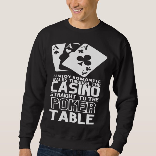Enjoy Romantic Walks Through The Casino Straight T Sweatshirt (Vorderseite)