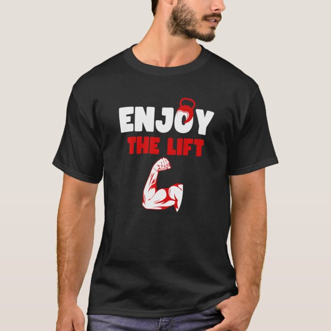 Enjoy The Lift bodybuilder workout Quote Cool Lift T-Shirt (Vorderseite)