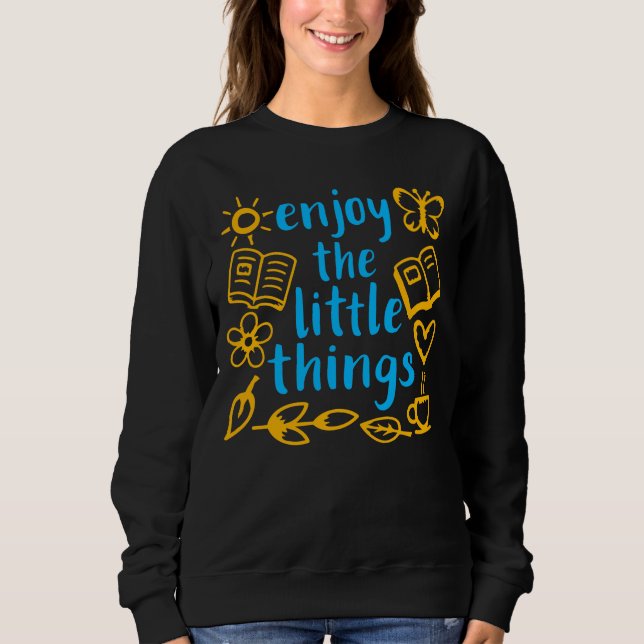 Enjoy The Little Things Gratitude Positivity Quote Sweatshirt (Vorderseite)
