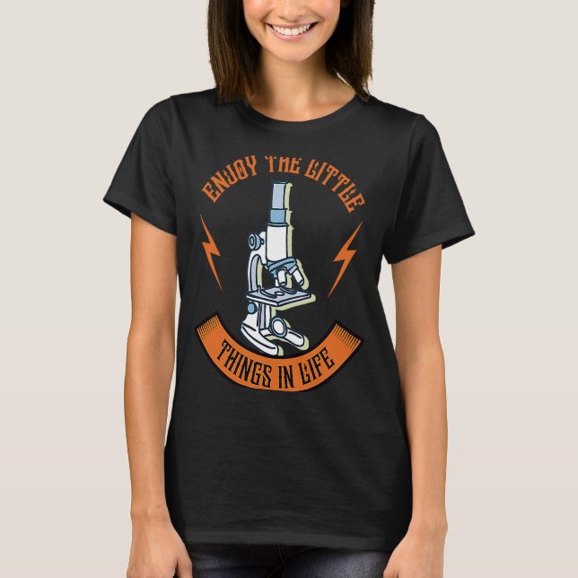 Enjoy The Little Things In Life Device Microscope T-Shirt (Vorderseite)