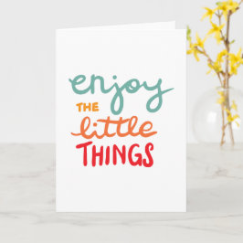 Enjoy the little things karte