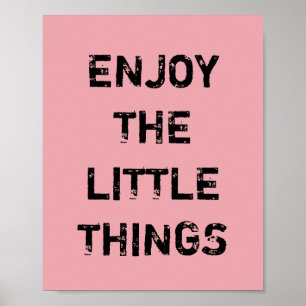 ENJOY THE LITTLE THINGS. POSTER