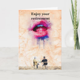 Enjoy your retirement. karte