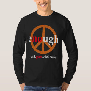 Enough End Gun Gewalt Bleibe Peace Liebe T-Shirt