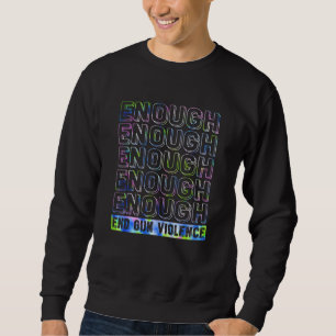 Enough End Gun Gewalt Gefärbte Krawatte Awareness Sweatshirt