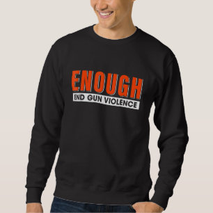 Enough End Gun Gewalt No Gun Anti Gun Gun Sweatshirt