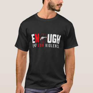 Enough End Gun Gewalt No Gun Gewalt Awareness T-Shirt