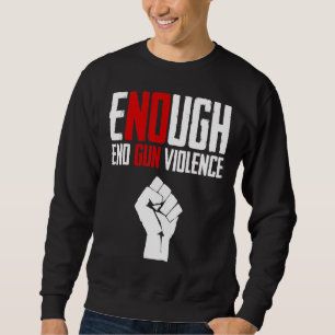 Enough End Gun Gewalt Orange Enough Gun Kontrolle Sweatshirt