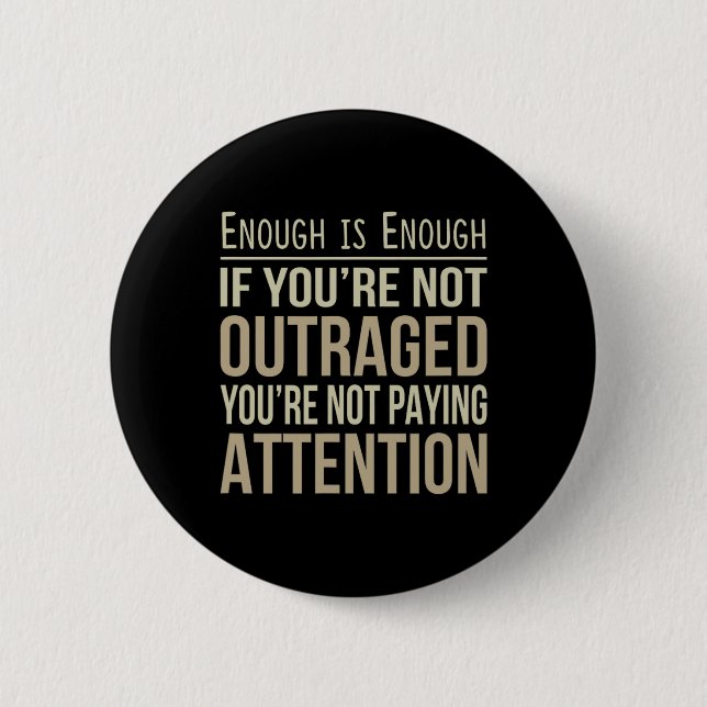 Enough Is Enough - If You're Not Outraged - Anti-t Button (Vorderseite)