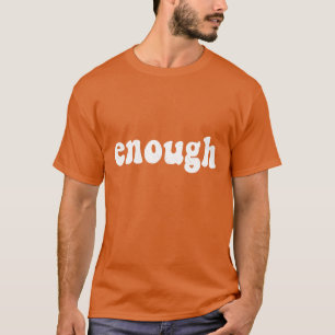Enough Orange T-Shirt