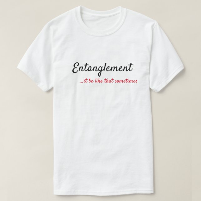 ENTANGLEMENT...ES IST MANCHMAL SO T-Shirt (Design vorne)