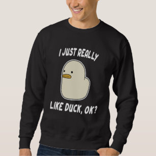 Ente Für Ente Ich mag Enten einfach wirklich ger Sweatshirt