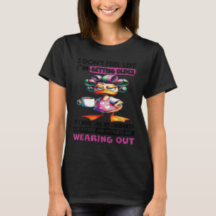 Ente ich habe nicht das Gefühl, dass ich älter wer T-Shirt