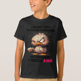 Ente ist nicht gestolpert Der Boden sah traurig au T-Shirt