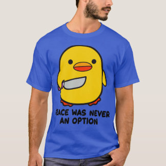 Ente mit einem Messer Frieden war nie eine Option T-Shirt